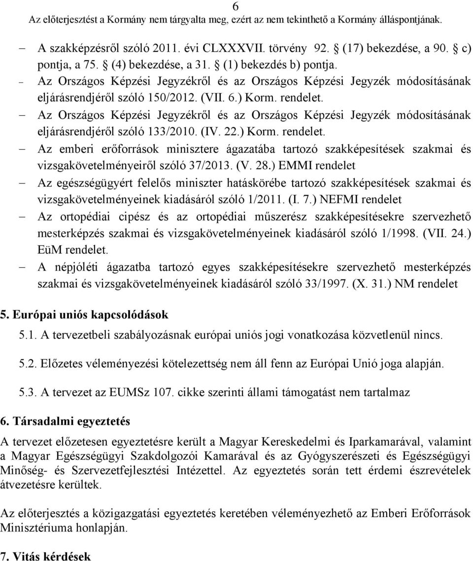 Az Országos Képzési Jegyzékről és az Országos Képzési Jegyzék módosításának eljárásrendjéről szóló 133/2010. (IV. 22.) Korm. rendelet.