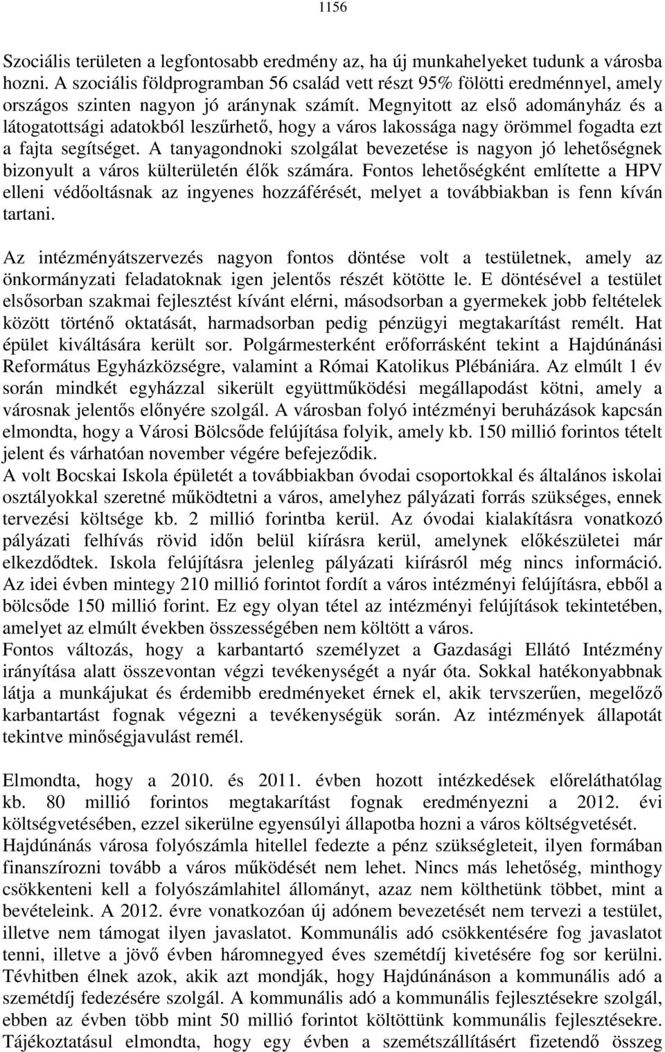 Megnyitott az elsı adományház és a látogatottsági adatokból leszőrhetı, hogy a város lakossága nagy örömmel fogadta ezt a fajta segítséget.