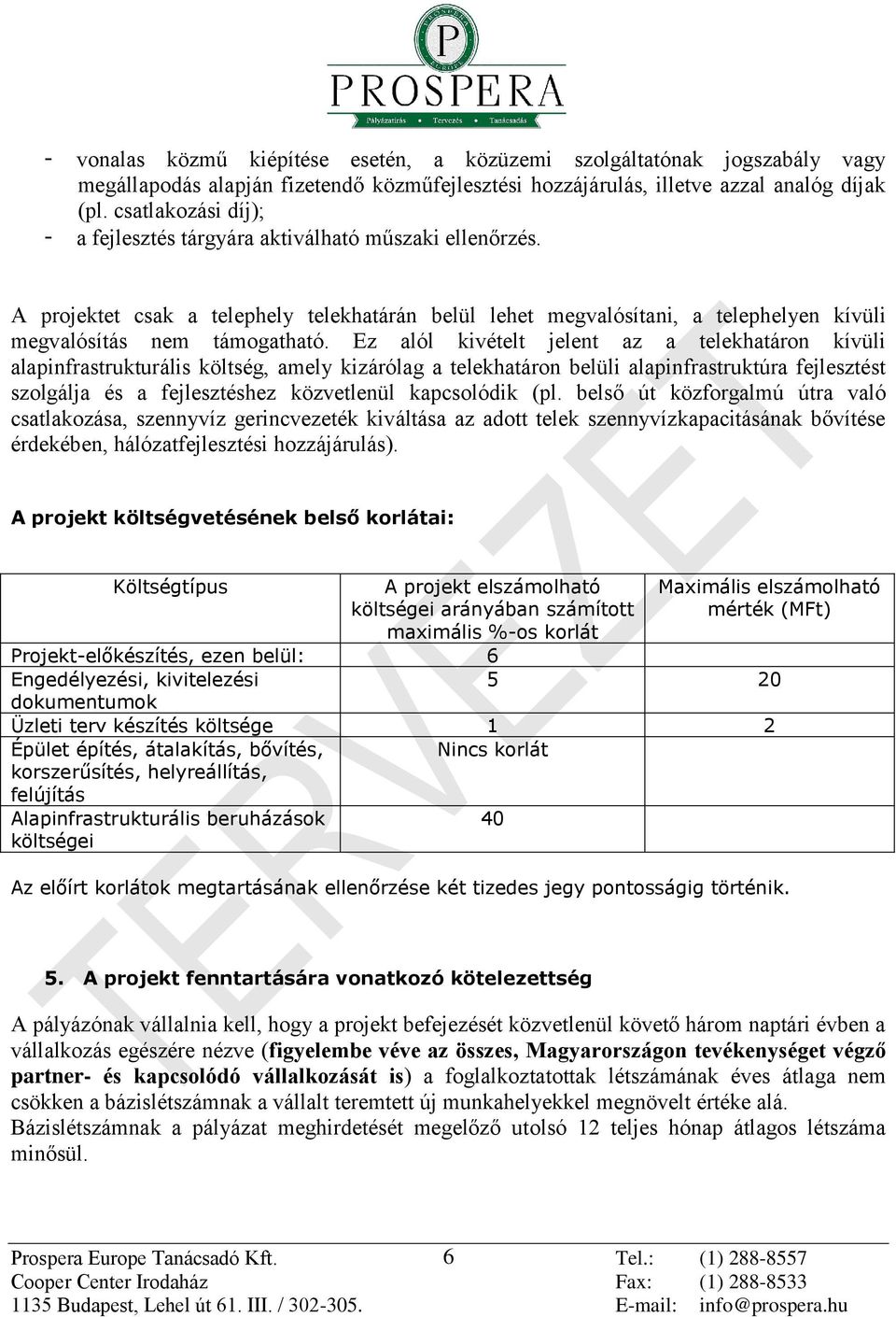 Ez alól kivételt jelent az a telekhatáron kívüli alapinfrastrukturális költség, amely kizárólag a telekhatáron belüli alapinfrastruktúra fejlesztést szolgálja és a fejlesztéshez közvetlenül