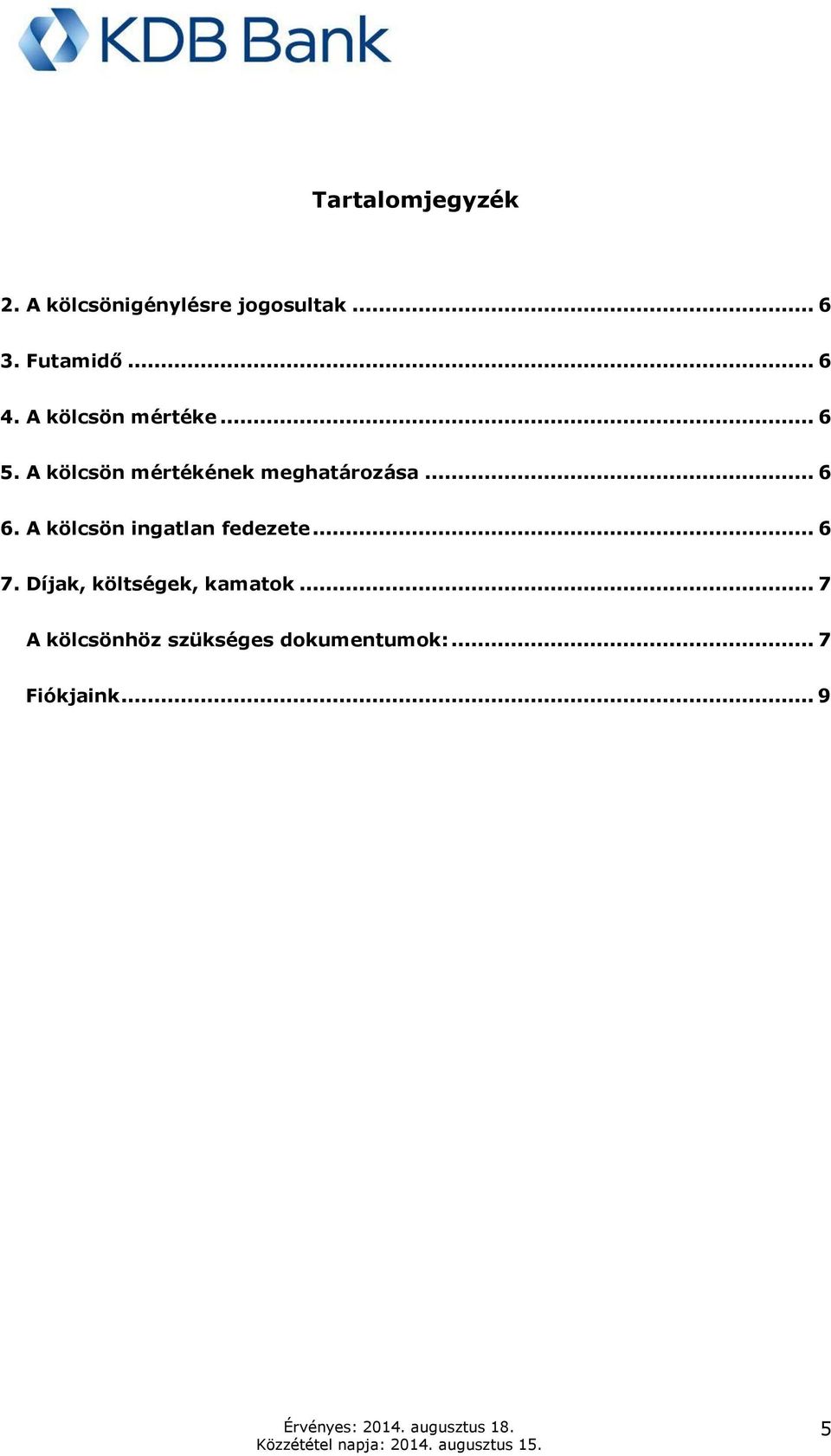 A kölcsön mértékének meghatározása... 6 6.