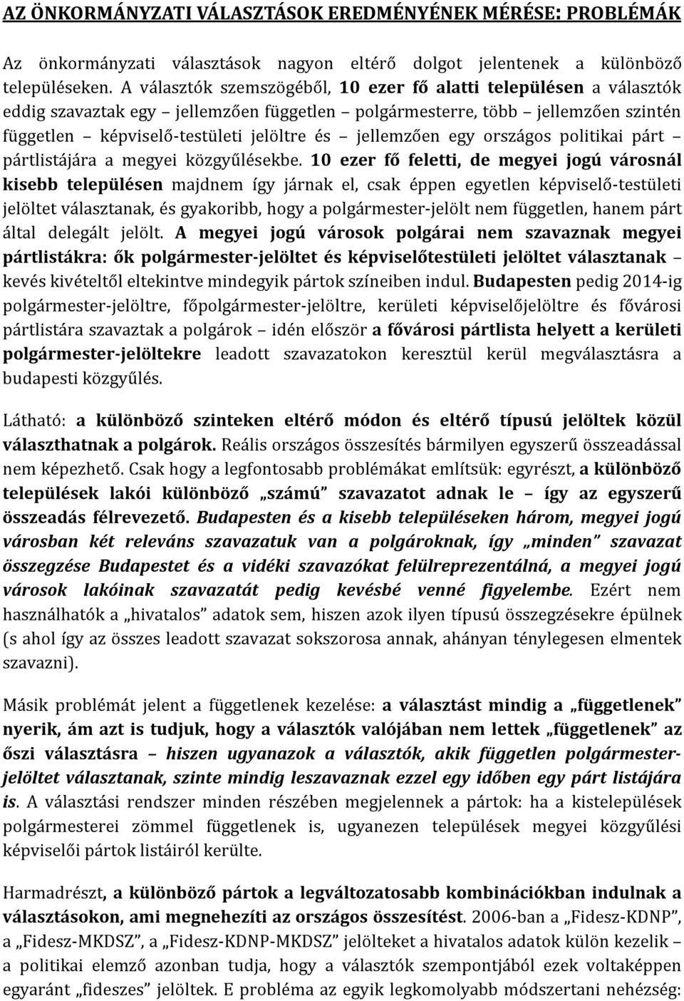 jellemzően egy országos politikai párt pártlistájára a megyei közgyűlésekbe.