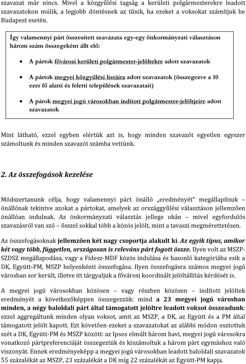 közgyűlési listáira adott szavazatok (összegezve a 10 ezer fő alatti és feletti települések szavazatait) A párok megyei jogú városokban indított polgármester-jelöltjeire adott szavazatok Mint