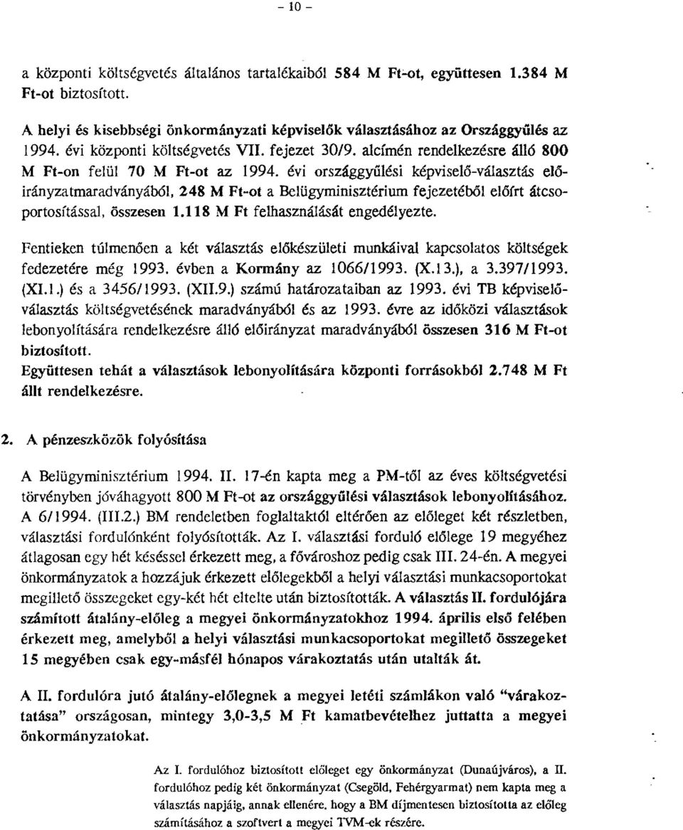 évi országgyűlési képviselő-választás előirányzatmaradványáb61, 248 M Ft-ot a Belügyminisztérium fejezetéből előírt átcsoportosítással, összesen 1.118 M Ft felhasználását engedélyezte.