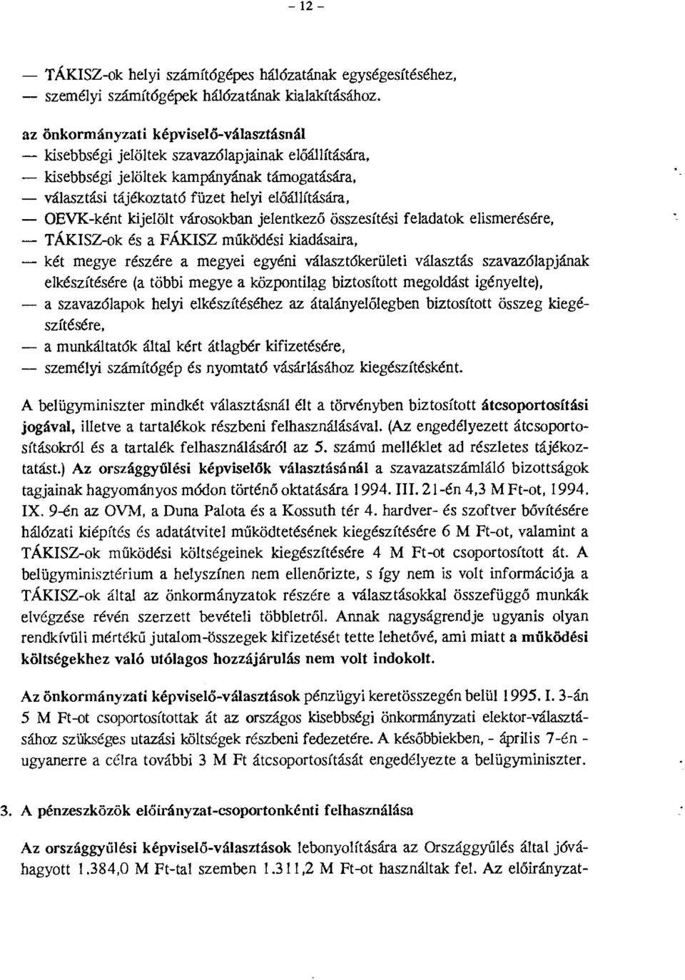 OEVK-ként kijelölt városokban jelentkező összesítési feladatok elismerésére, - TÁKISZ-ok és a FÁKISZ működési kiadásaira, - két megye részére a megyei egyéni választókerületi választás