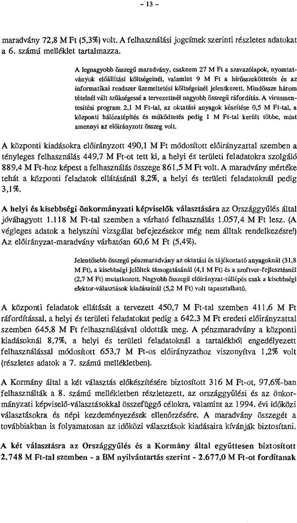 jelentkezett. Mindössze három tételnél vált szükségessé a tervezettnél nagyobb összegű ráfordítás. A virusmentesítési program 2.