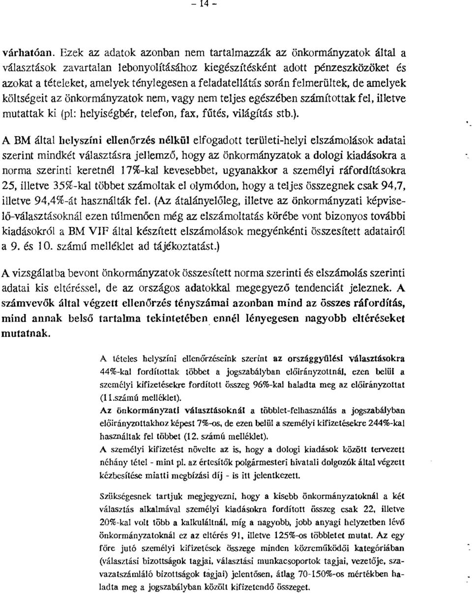 feladatellátás során felmerül tek, de amelyek költségeit az önkormányzatok nem, vagy nem teljes egészében számítottak fel, illetve mutattak ki (pl: helyiségbér, telefon, fax, fűtés, világítás stb.).