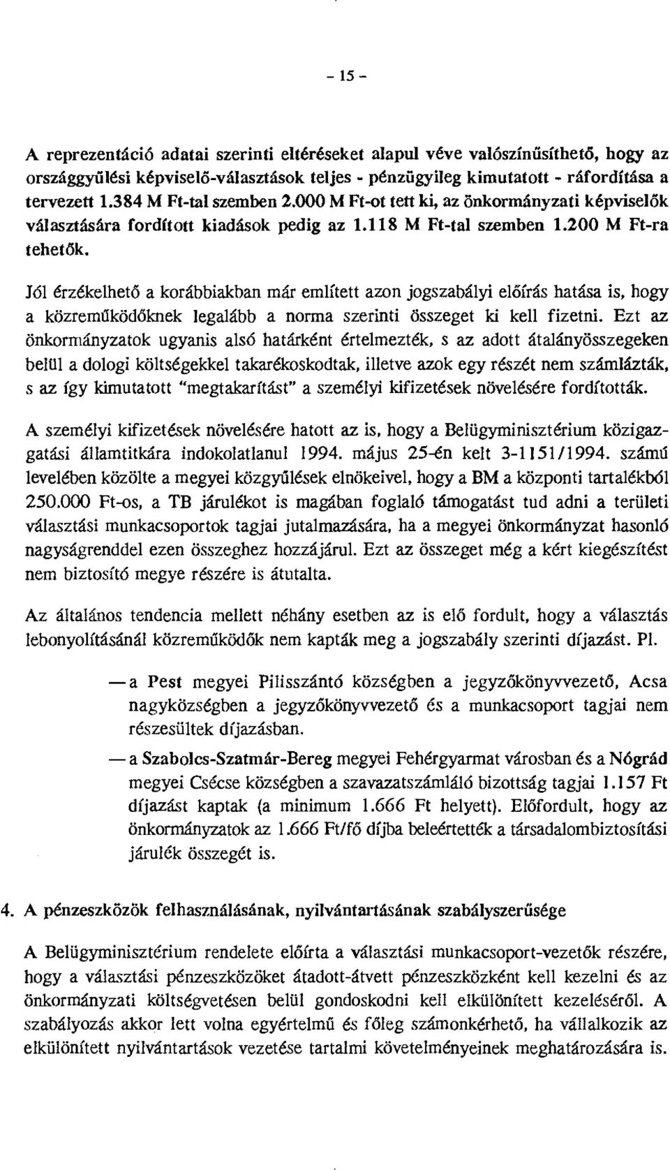 Jól érzékelhető a korábbiakban már említett azon jogszabályi előírás hatása is, hogy a közremt1köd/.lknek legalább a norma szerinti összeget ki kell fizetni.