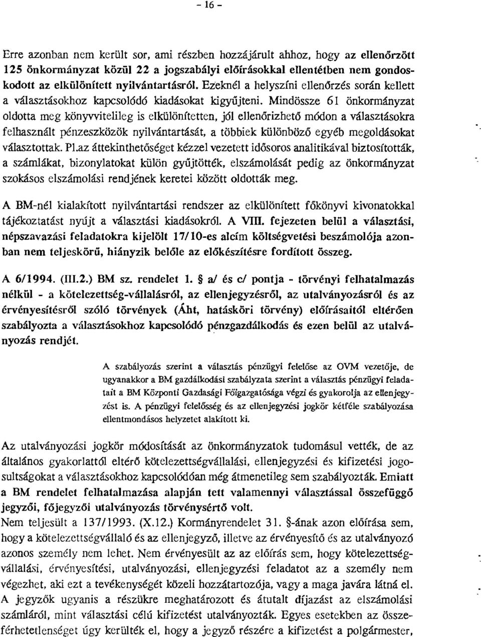 Mindössze 61 önkormányzat oldotta meg könyvvitelileg is elkülönítetten, jól ellenőrizhető m6don a választásokra felhasznált pénzeszközök nyilvántartását, a többiek különböző egyéb megoldásokat