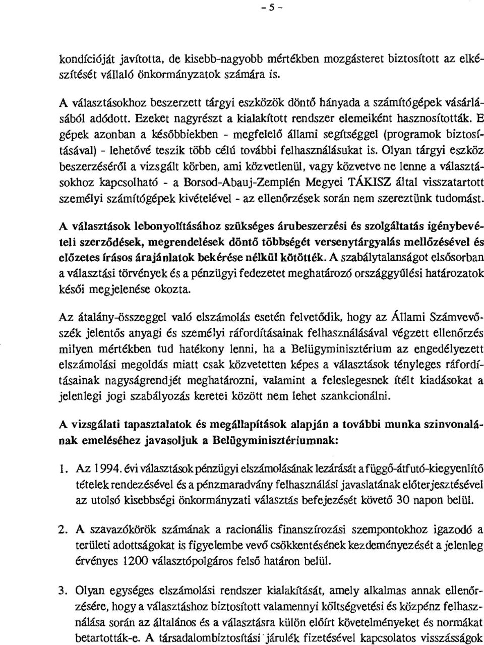 E gépek azonban a későbbiekben - megfelelő állami segítséggel (programok biztosításával) - lehetövé teszik több célú további felhasználásukat is.