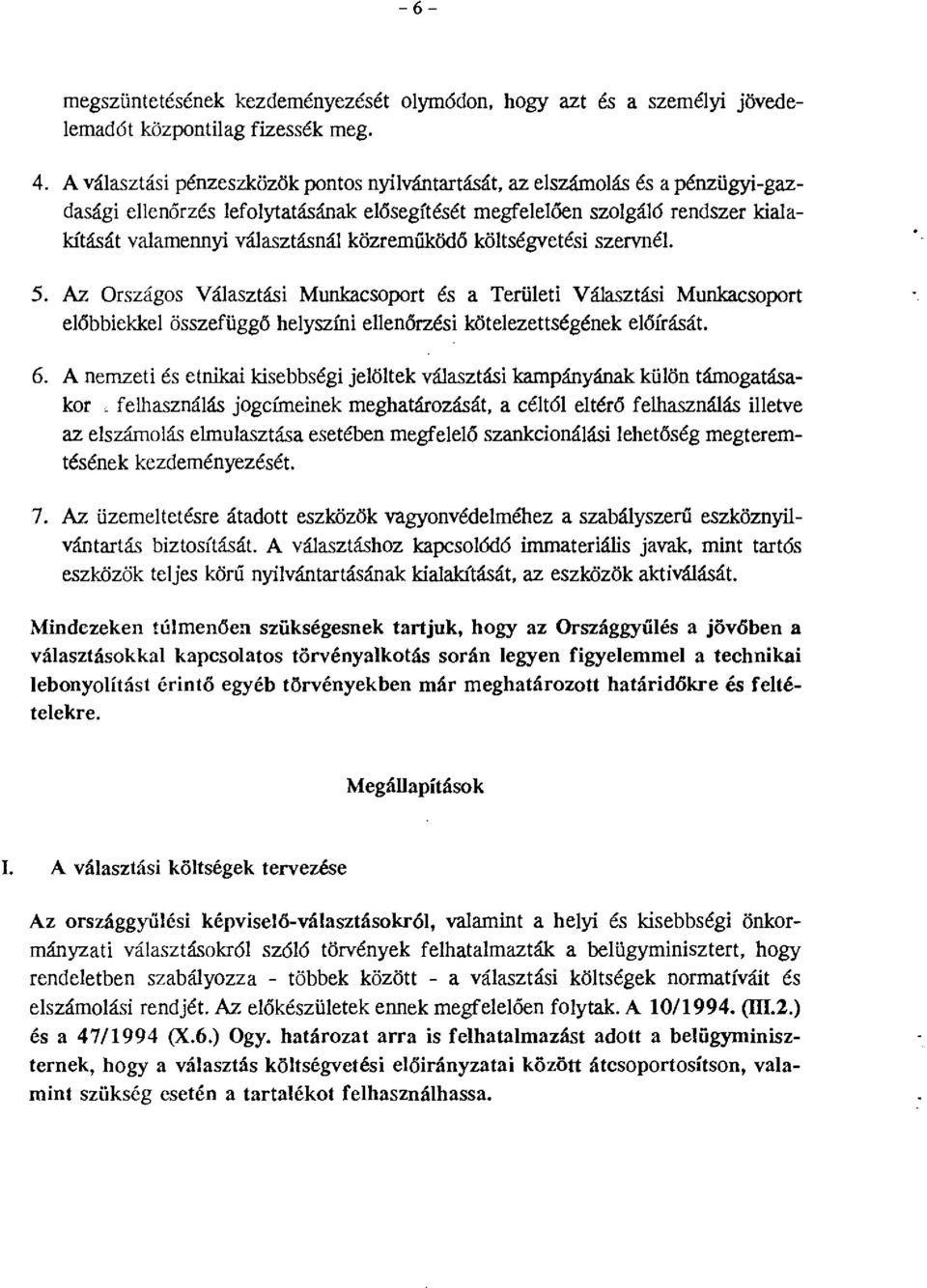 közrernüködő költségvetési szervnél. 5. Az Országos Választási Munkacsoport és a Területi Választási Munkacsoport előbbiekkel összefüggő helyszíni ellenőrzési kötelezettségének előírását. 6.