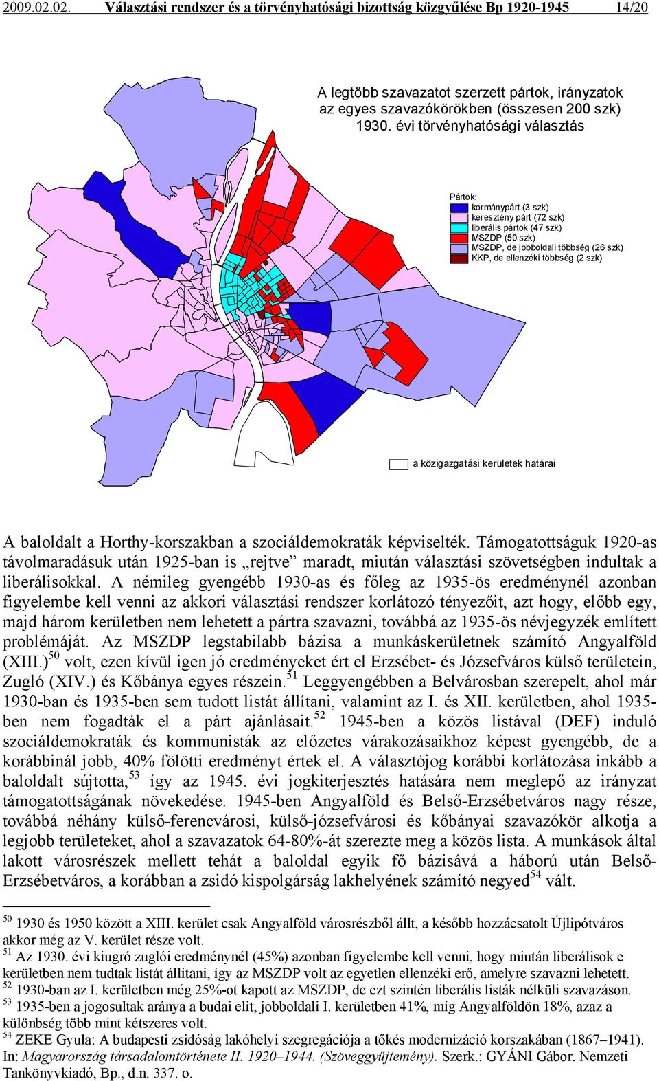 közigazgatási kerületek határai A baloldalt a Horthy-korszakban a szociáldemokraták képviselték.