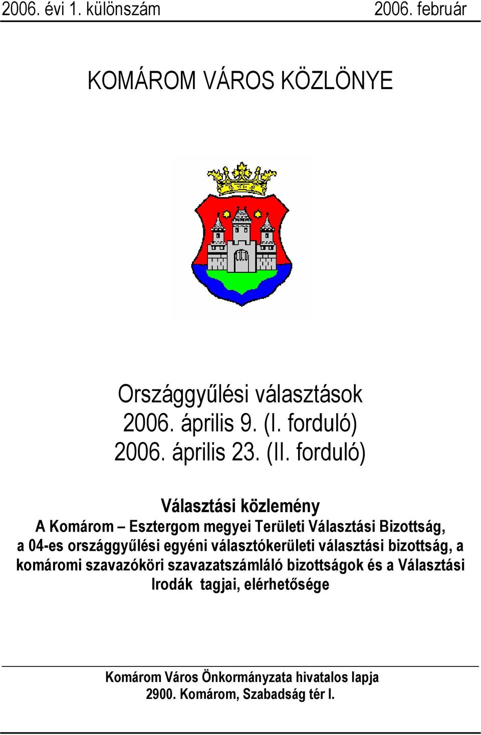 forduló) Választási közlemény A Komárom Esztergom megyei Területi Választási Bizottság, a 04-es országgyűlési egyéni