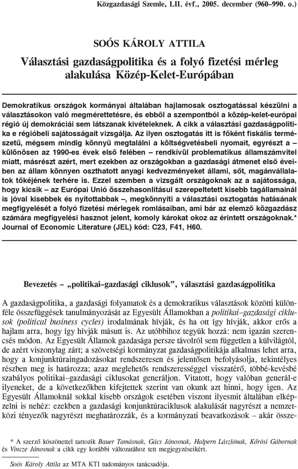 való megmérettetésre, és ebbõl a szempontból a közép-kelet-európai régió új demokráciái sem látszanak kivételeknek. A cikk a választási gazdaságpolitika e régióbeli sajátosságait vizsgálja.