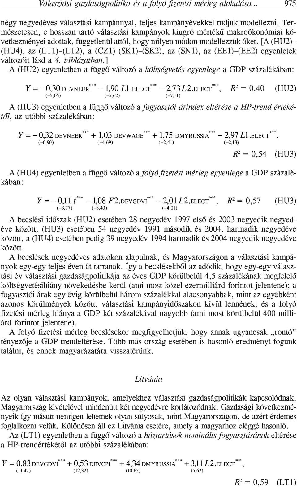 [A (HU2) (HU4), az (LT1) (LT2), a (CZ1) (SK1) (SK2), az (SN1), az (EE1) (EE2) egyenletek változóit lásd a 4. táblázatban.