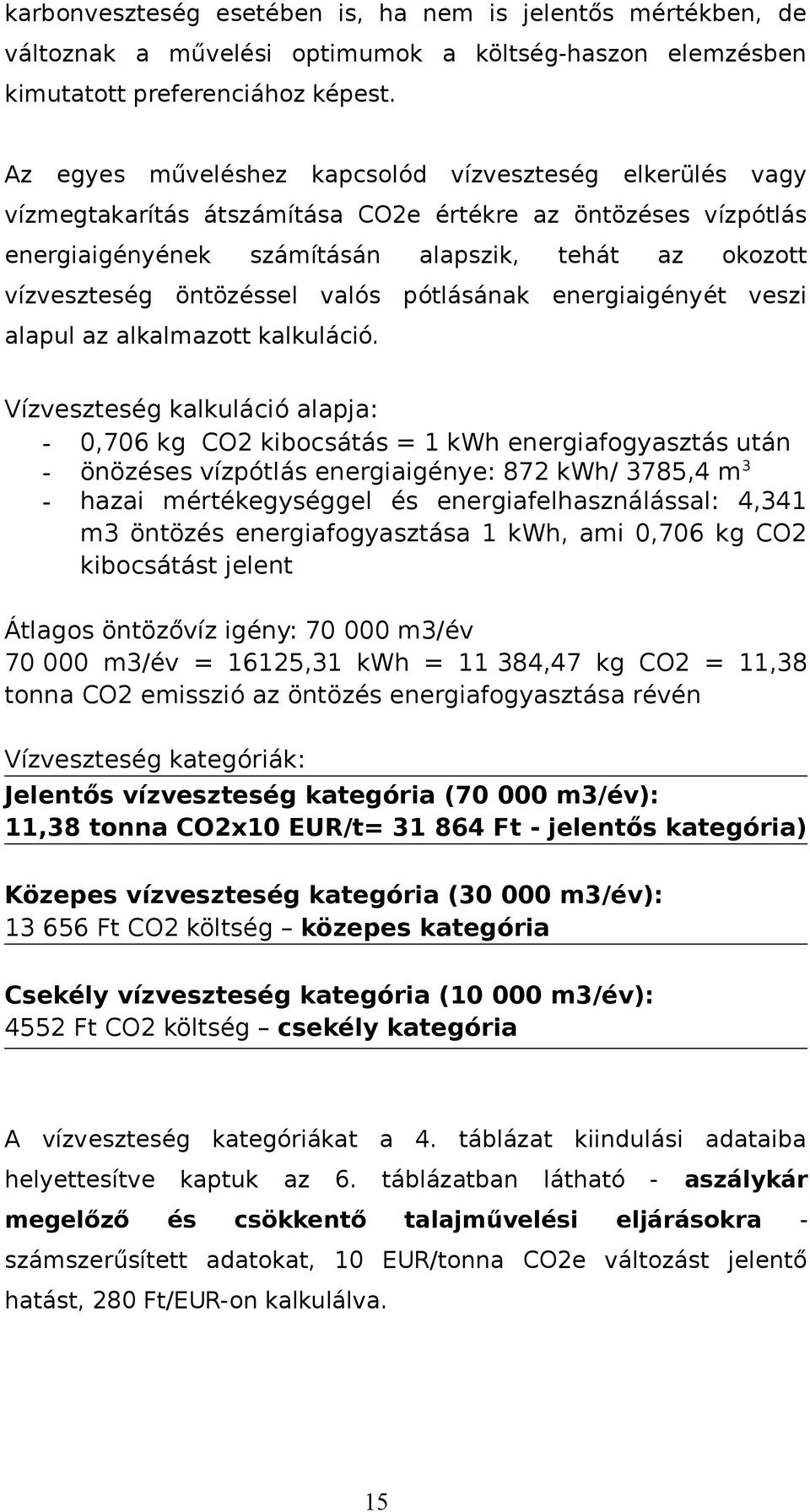 öntözéssel valós pótlásának energiaigényét veszi alapul az alkalmazott kalkuláció.