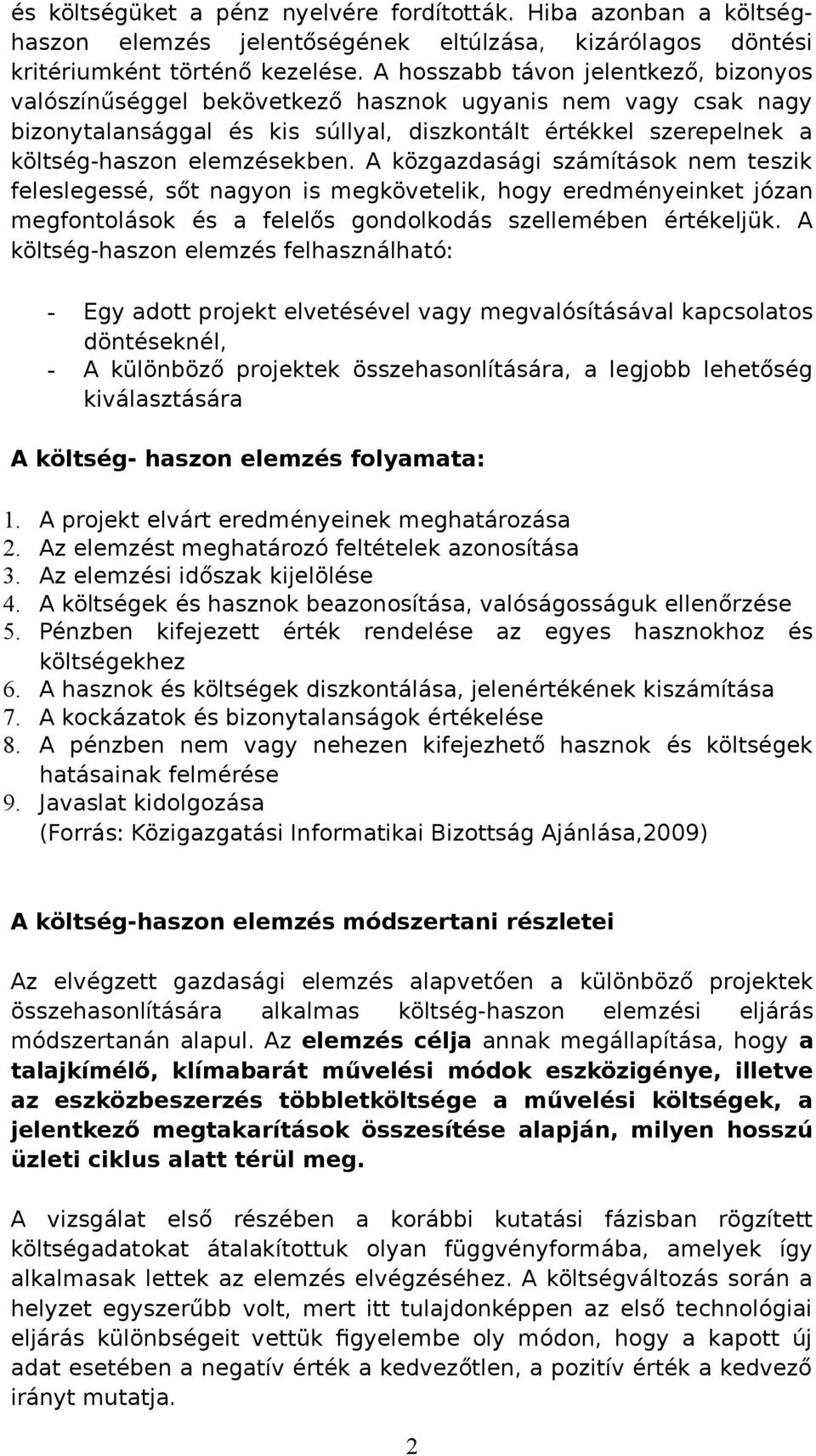 A közgazdasági számítások nem teszik feleslegessé, sőt nagyon is megkövetelik, hogy eredményeinket józan megfontolások és a felelős gondolkodás szellemében értékeljük.