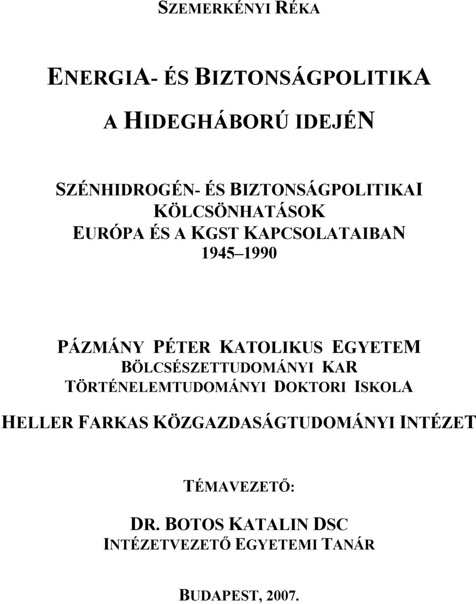 KATOLIKUS EGYETEM BÖLCSÉSZETTUDOMÁNYI KAR TÖRTÉNELEMTUDOMÁNYI DOKTORI ISKOLA HELLER FARKAS