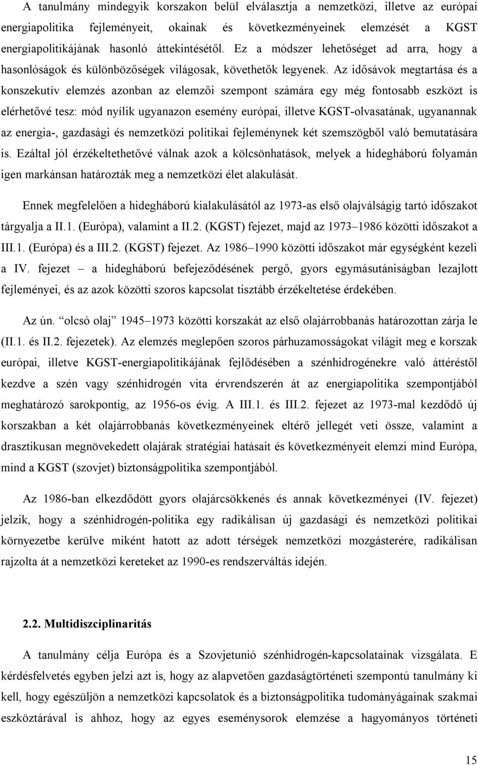 Az idősávok megtartása és a konszekutív elemzés azonban az elemzői szempont számára egy még fontosabb eszközt is elérhetővé tesz: mód nyílik ugyanazon esemény európai, illetve KGST-olvasatának,