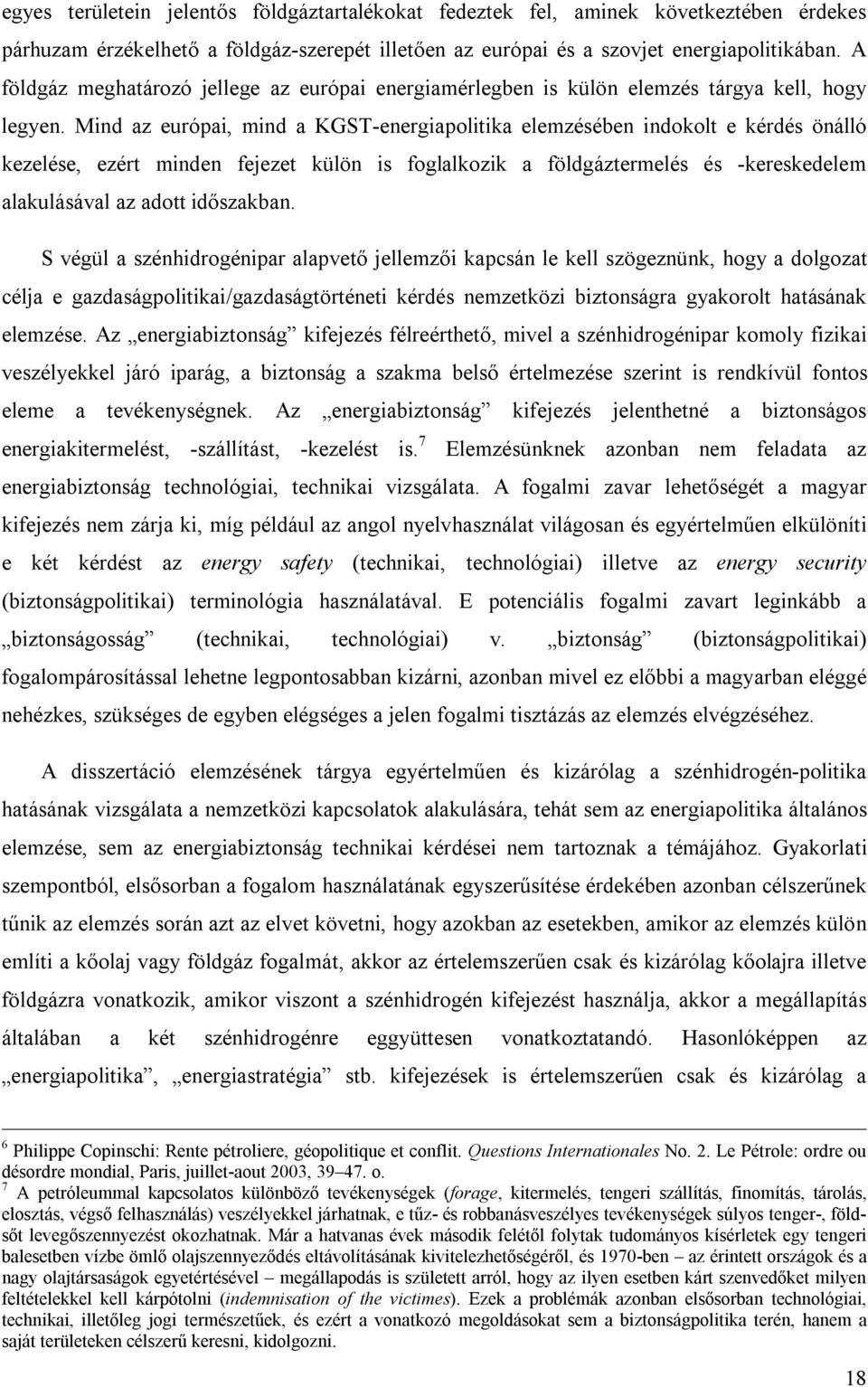 Mind az európai, mind a KGST-energiapolitika elemzésében indokolt e kérdés önálló kezelése, ezért minden fejezet külön is foglalkozik a földgáztermelés és -kereskedelem alakulásával az adott