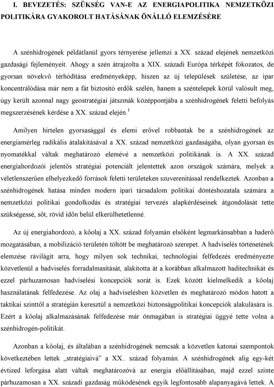 századi Európa térképét fokozatos, de gyorsan növekvő térhódítása eredményeképp, hiszen az új települések születése, az ipar koncentrálódása már nem a fát biztosító erdők szélén, hanem a széntelepek