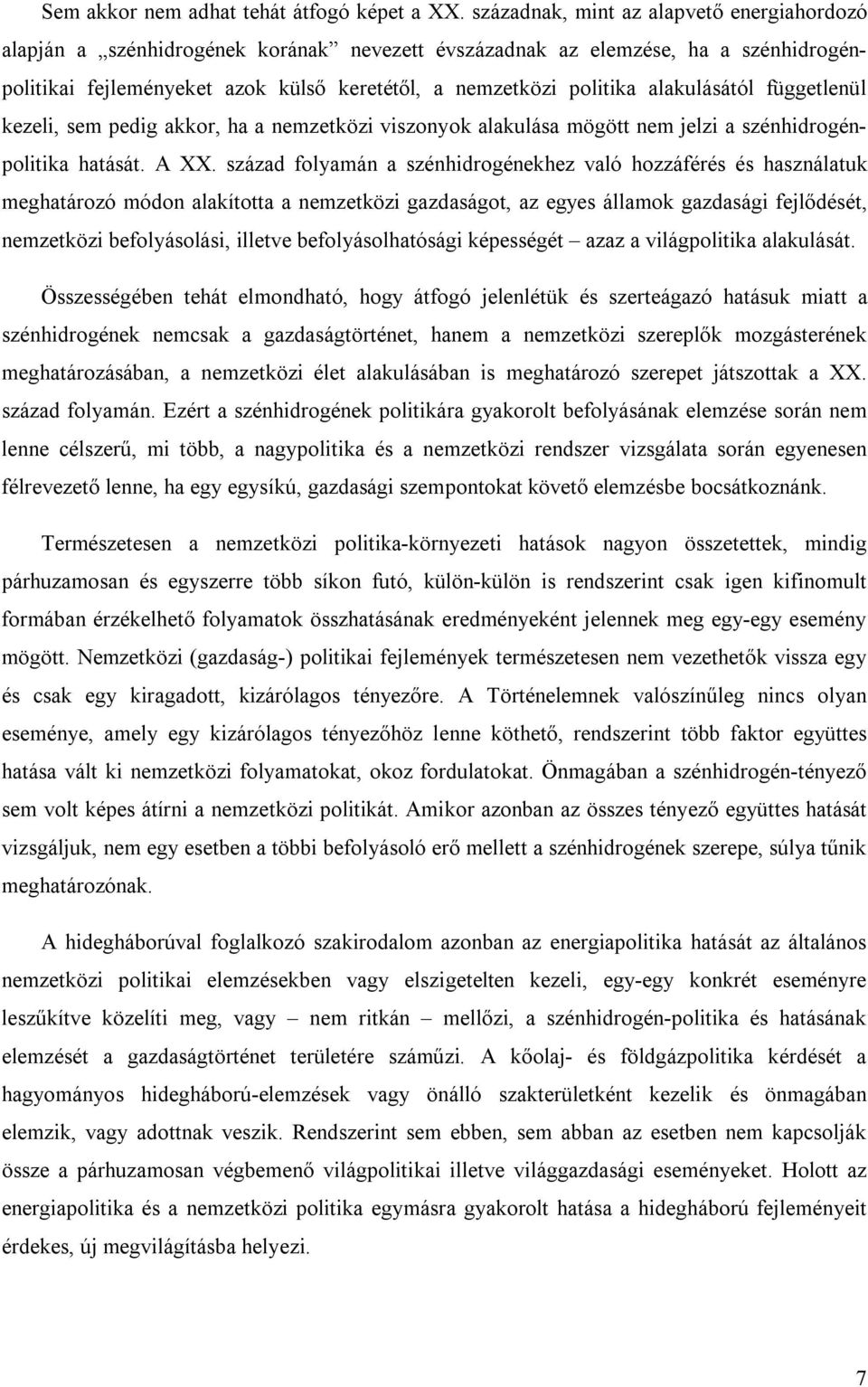 alakulásától függetlenül kezeli, sem pedig akkor, ha a nemzetközi viszonyok alakulása mögött nem jelzi a szénhidrogénpolitika hatását. A XX.