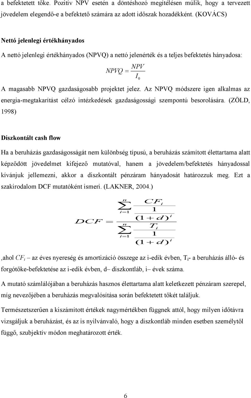 Az NPVQ módszere gen alkalmas az energa-megtakarítást célzó ntézkedések gazdaságosság szempontú besorolására.