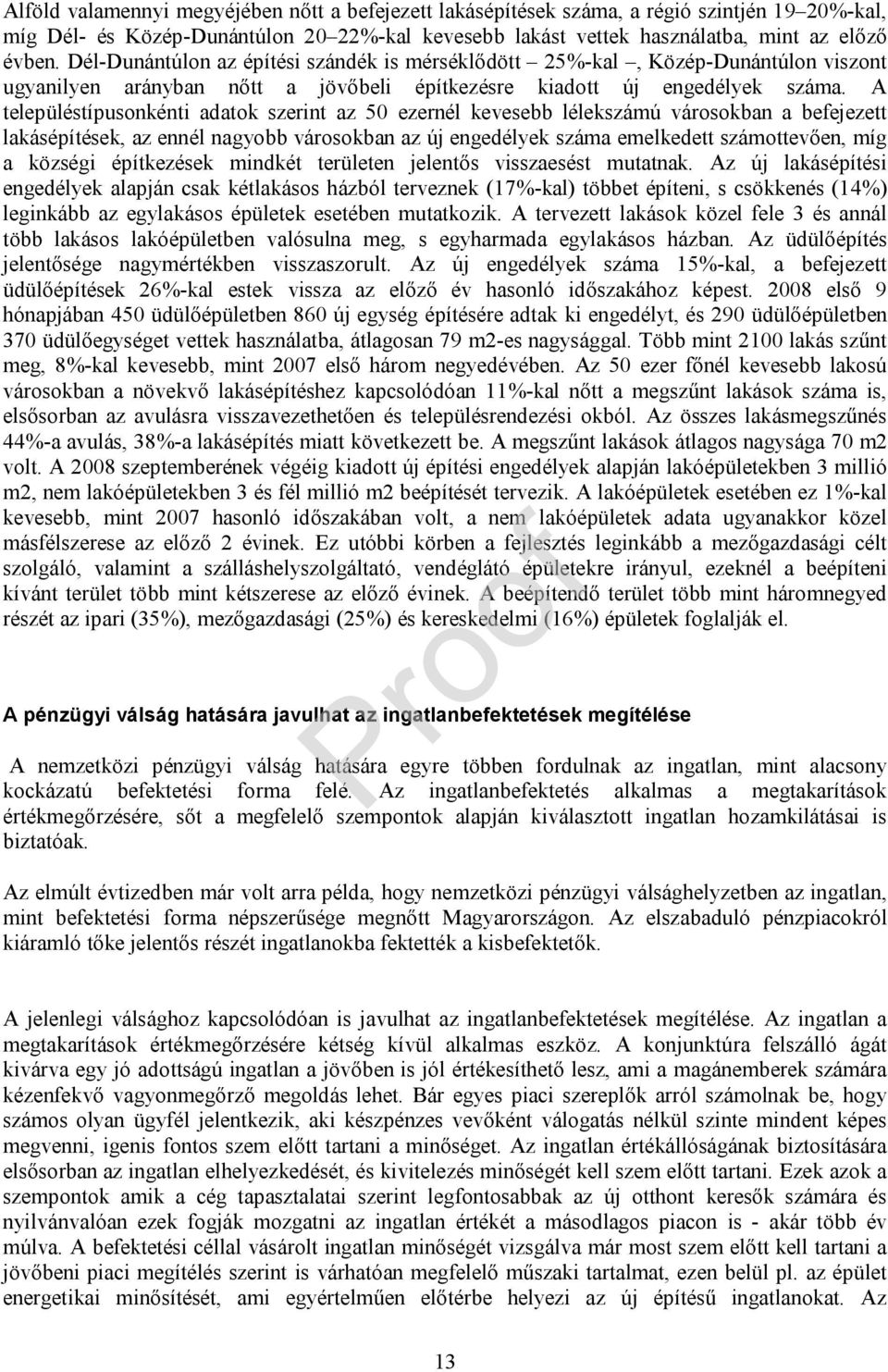 A településtípusonkénti adatok szerint az 50 ezernél kevesebb lélekszámú városokban a befejezett lakásépítések, az ennél nagyobb városokban az új engedélyek száma emelkedett számottevően, míg a