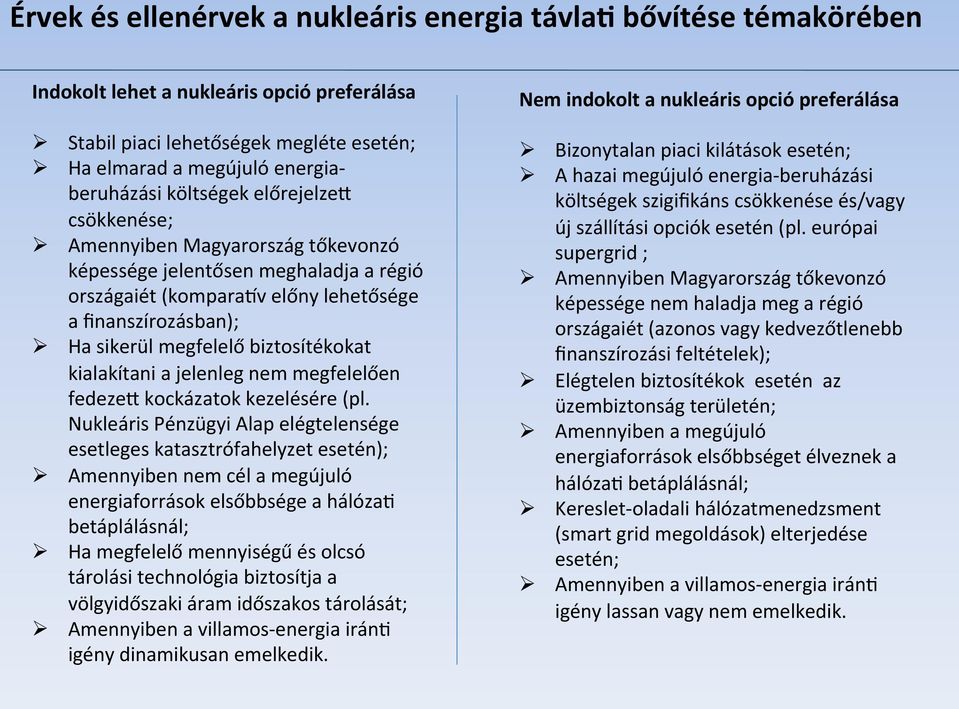 finanszírozásban); Ha sikerül megfelelő biztosítékokat kialakítani a jelenleg nem megfelelően fedezed kockázatok kezelésére (pl.