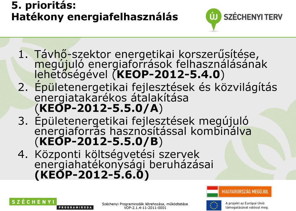 4.0) 2. Épületenergetikai fejlesztések és közvilágítás energiatakarékos átalakítása (KEOP-2012-5.5.0/A) 3.