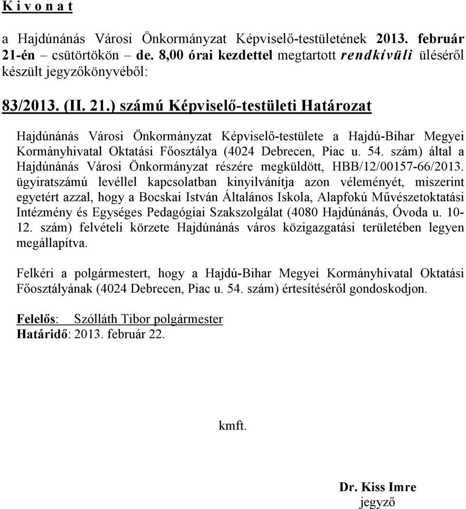 ügyiratszámú levéllel kapcsolatban kinyilvánítja azon véleményét, miszerint egyetért azzal, hogy a Bocskai István Általános Iskola, Alapfokú Művészetoktatási Intézmény és Egységes Pedagógiai