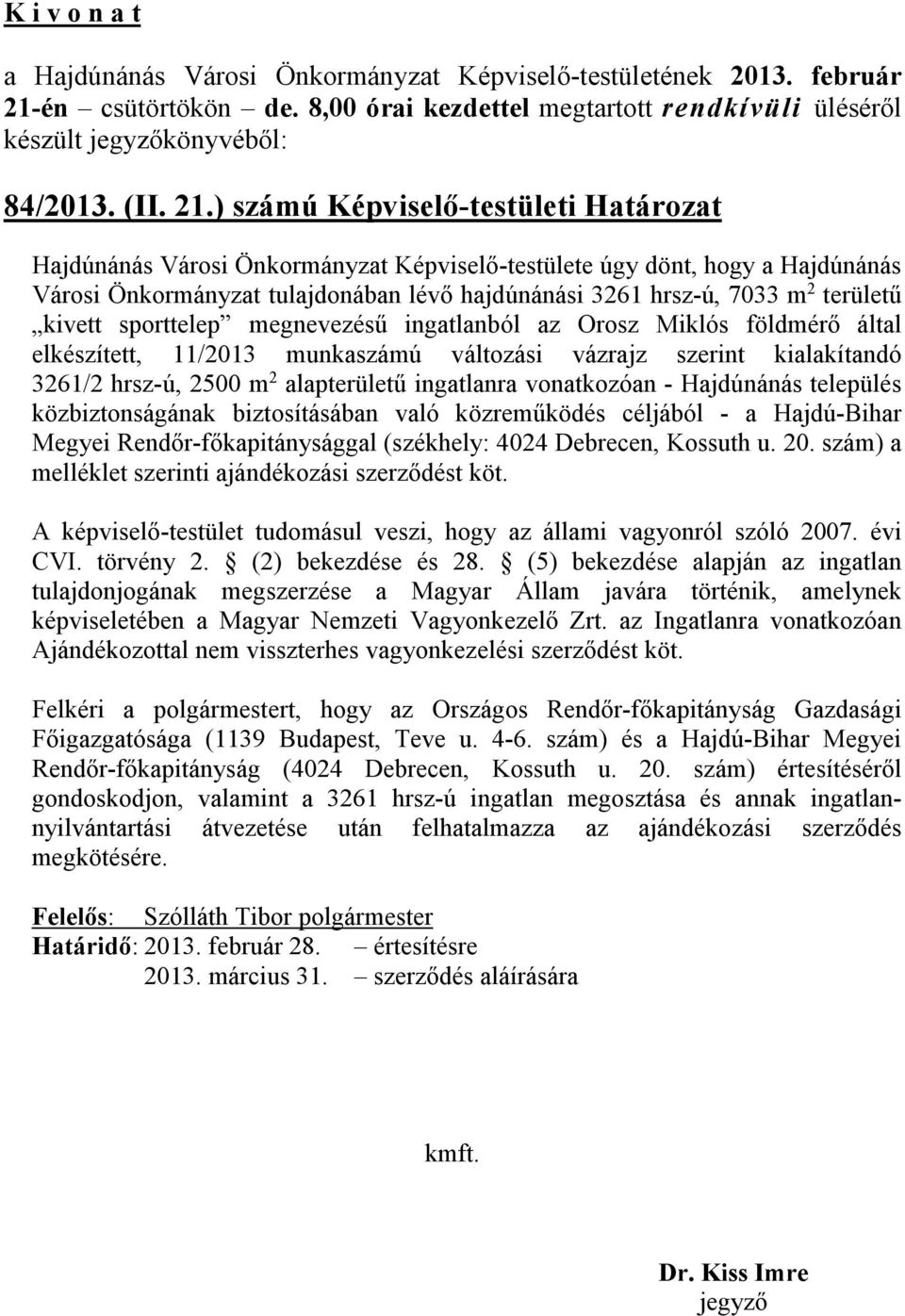 kivett sporttelep megnevezésű ingatlanból az Orosz Miklós földmérő által elkészített, 11/2013 munkaszámú változási vázrajz szerint kialakítandó 3261/2 hrsz-ú, 2500 m 2 alapterületű ingatlanra