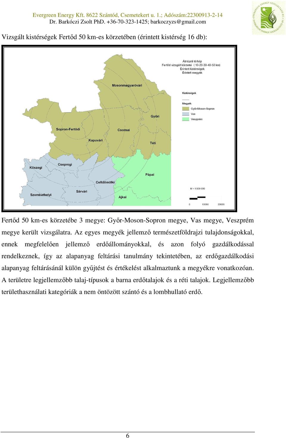 Az egyes megyék jellemző természetföldrajzi tulajdonságokkal, ennek megfelelően jellemző erdőállományokkal, és azon folyó gazdálkodással rendelkeznek, így az