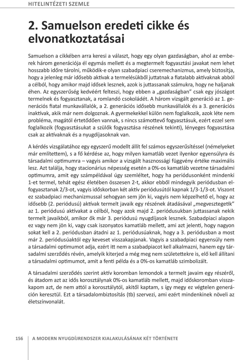 javakat nem lehet hosszabb időre tárolni, működik-e olyan szabadpiaci cseremechanizmus, amely biztosítja, hogy a jelenleg már idősebb aktívak a termelésükből juttatnak a fiatalabb aktívaknak abból a