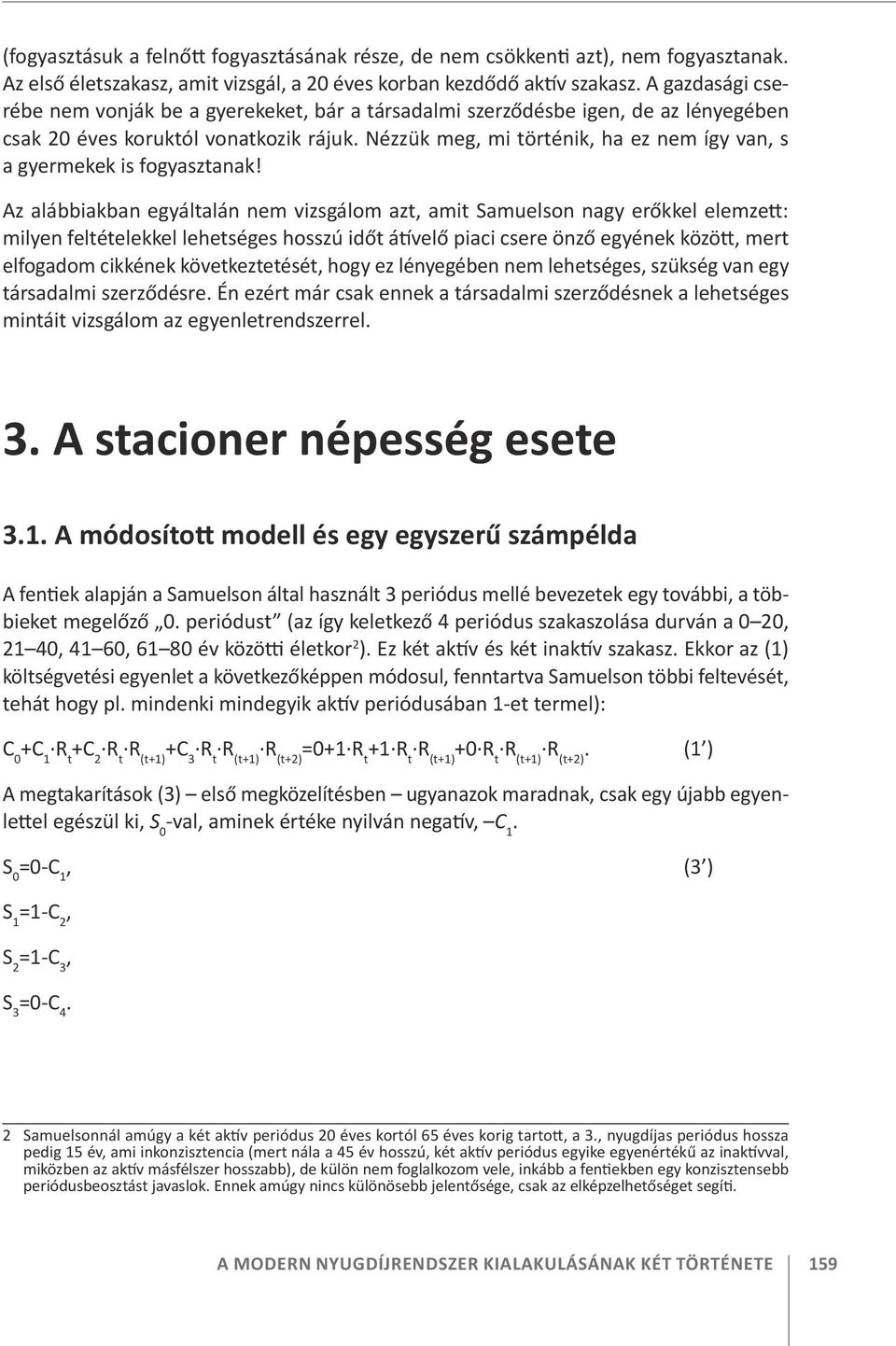 Nézzük meg, mi történik, ha ez nem így van, s a gyermekek is fogyasztanak!