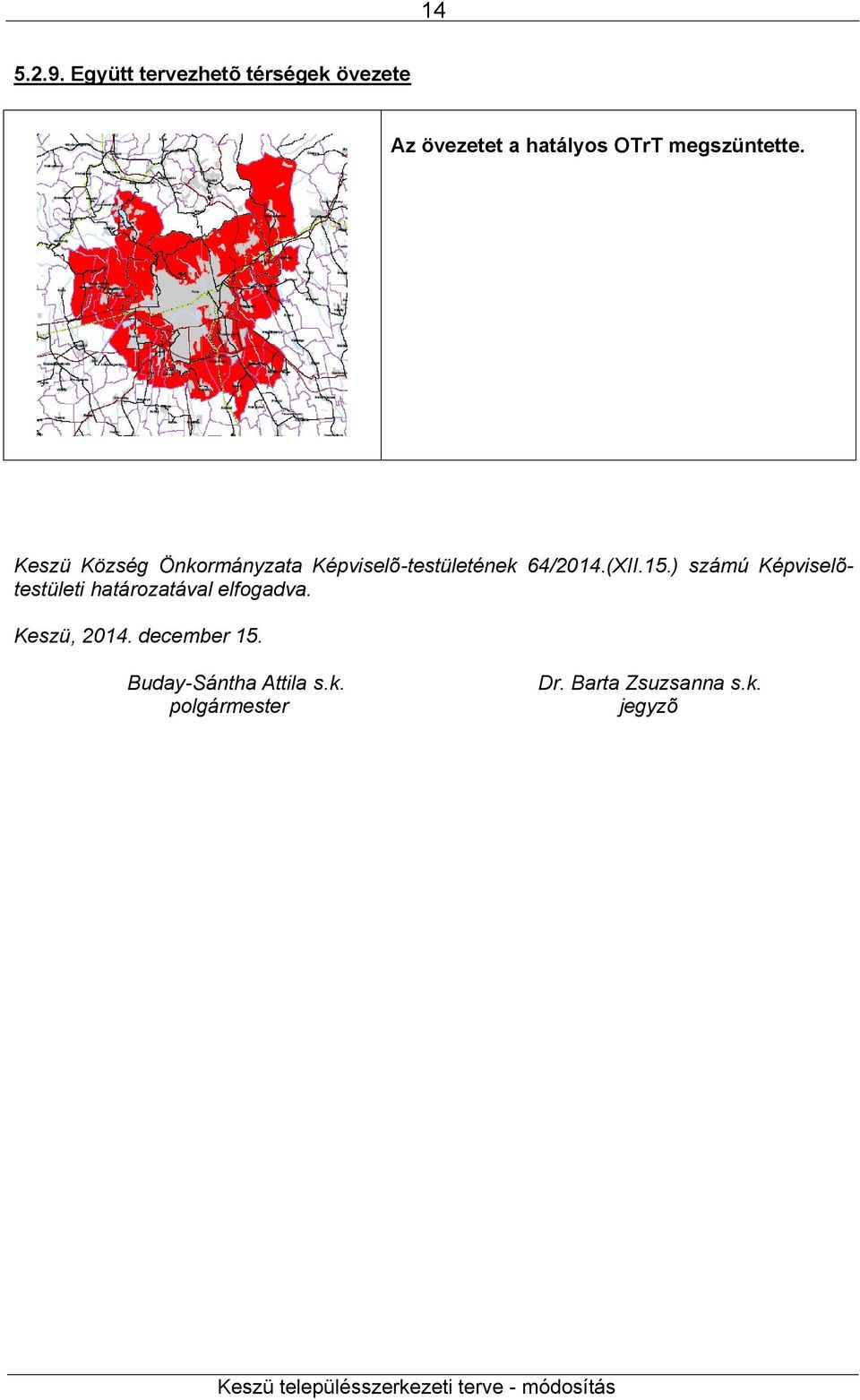 megszüntette. Keszü Község Önkormányzata Képviselõ-testületének 64/2014.