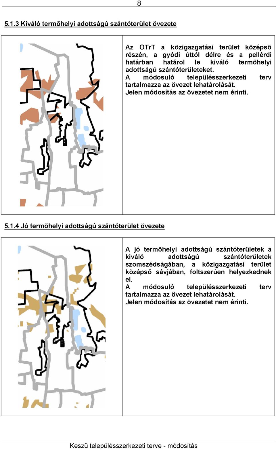 termõhelyi adottságú szántóterületeket. A módosuló településszerkezeti terv tartalmazza az övezet lehatárolását. Jelen módosítás az övezetet nem érinti. 5.1.