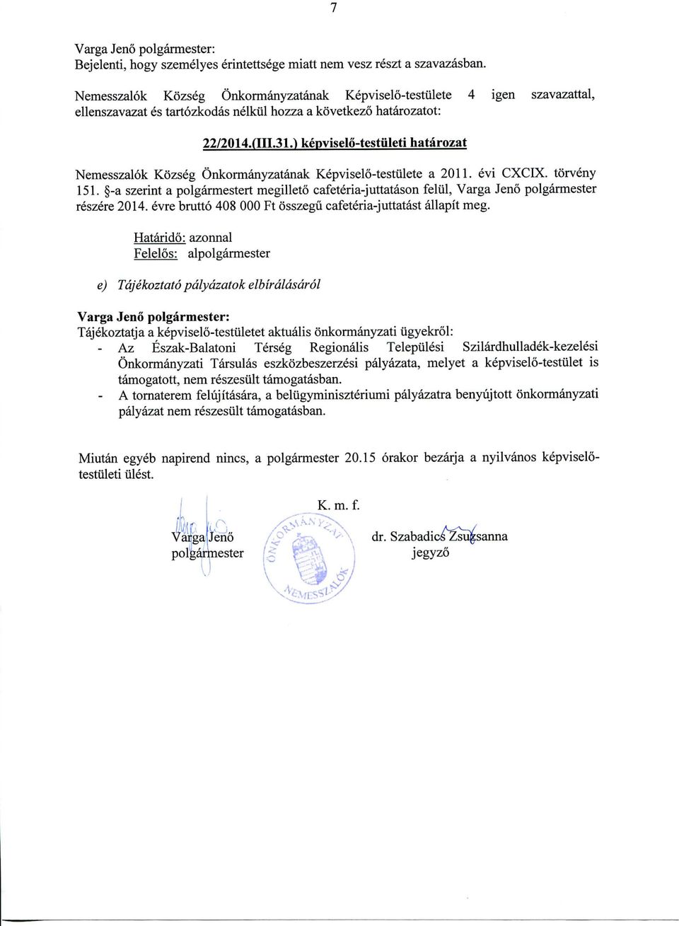 qiL3U kepviselo-testuleti hatarozat Nemesszalok Kozseg Onkormanyzatanak Kepviselo-testulete a 2011. evi CXCIX. torveny 151.