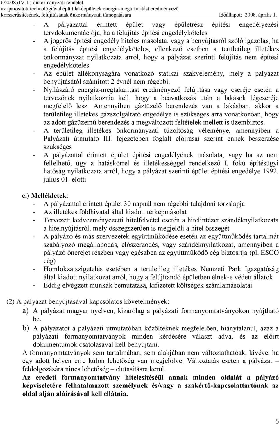 épület állékonyságára vonatkozó statikai szakvélemény, mely a pályázat benyújtásától számított 2 évnél nem régebbi.