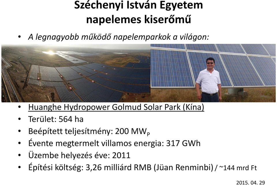 200 MW P Évente megtermelt villamos energia: 317 GWh Üzembe