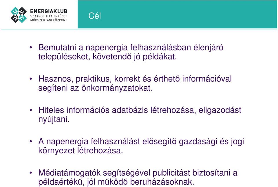 Hiteles információs adatbázis létrehozása, eligazodást nyújtani.