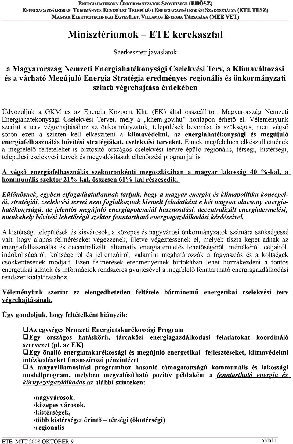 várható Megújuló Energia Stratégia eredményes regionális és önkormányzati szintű végrehajtása érdekében Üdvözöljük a GKM és az Energia Központ Kht.