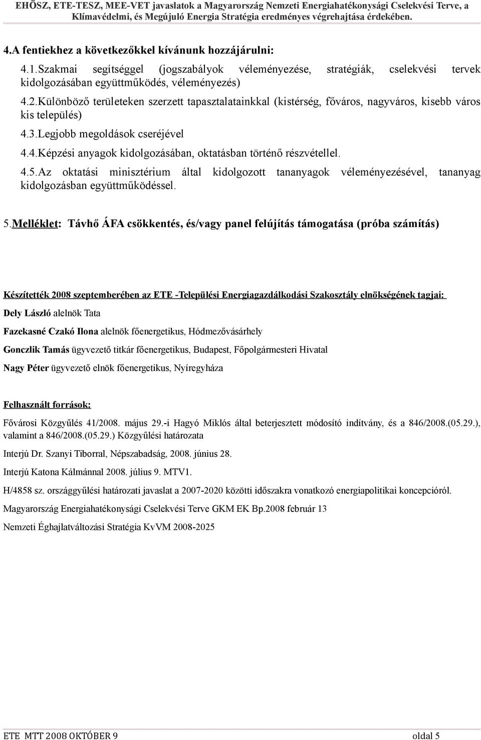 4.5.Az oktatási minisztérium által kidolgozott tananyagok véleményezésével, tananyag kidolgozásban együttműködéssel. 5.