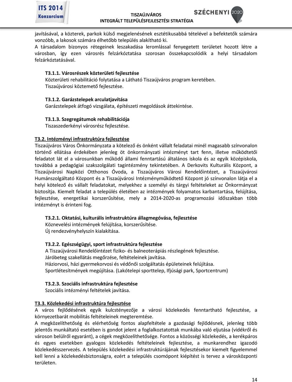 felzárkóztatásával. T3.1.1. Városrészek közterületi fejlesztése Közterületi rehabilitáció folytatása a Látható Tiszaújváros program keretében. Tiszaújvárosi köztemető fejlesztése. T3.1.2.