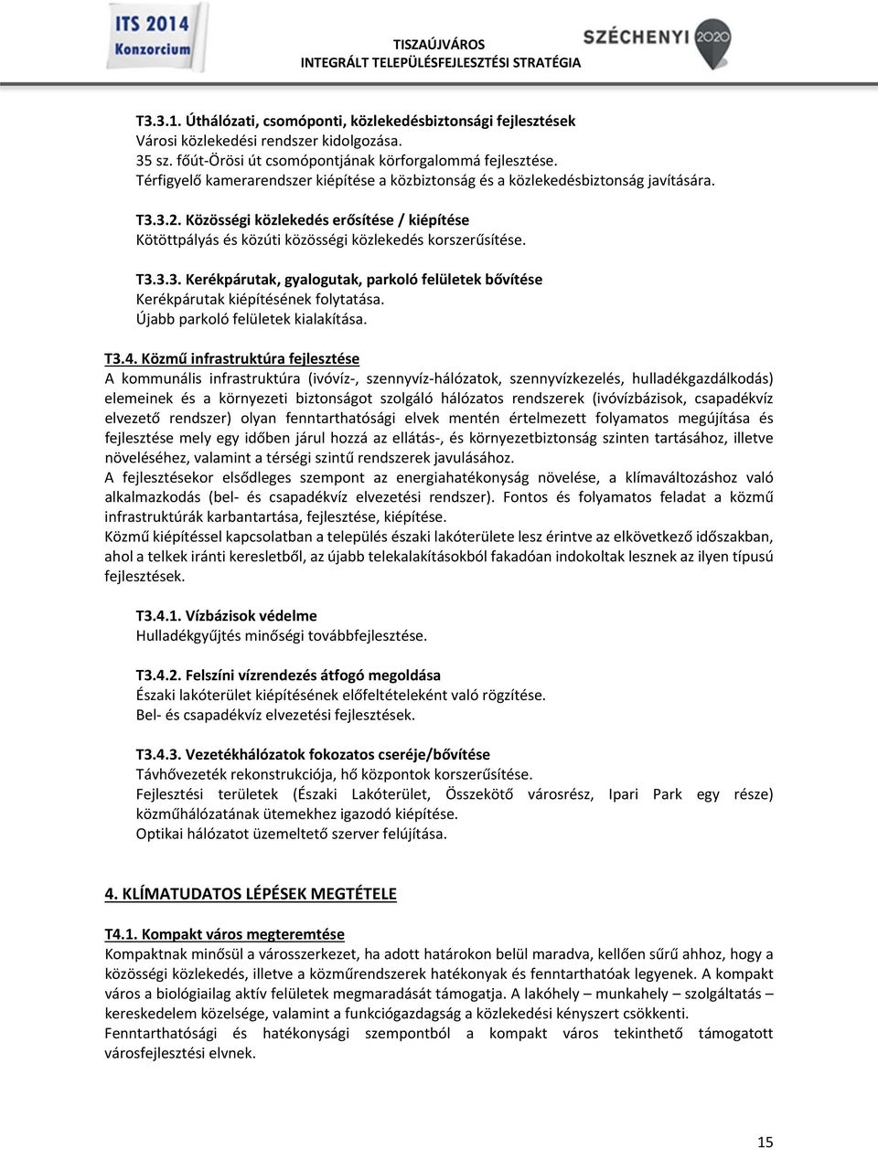 T3.3.3. Kerékpárutak, gyalogutak, parkoló felületek bővítése Kerékpárutak kiépítésének folytatása. Újabb parkoló felületek kialakítása. T3.4.