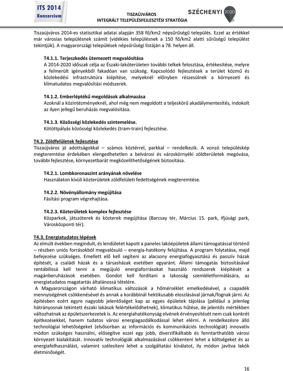 0 fő/km2 alatti sűrűségű települést tekintjük). A magyarországi települések népsűrűségi listáján a 78. helyen áll. T4.1.