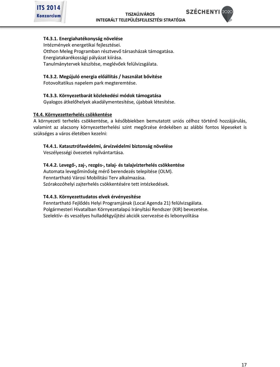 T4.4. Környezetterhelés csökkentése A környezeti terhelés csökkentése, a későbbiekben bemutatott uniós célhoz történő hozzájárulás, valamint az alacsony környezetterhelési szint megőrzése érdekében