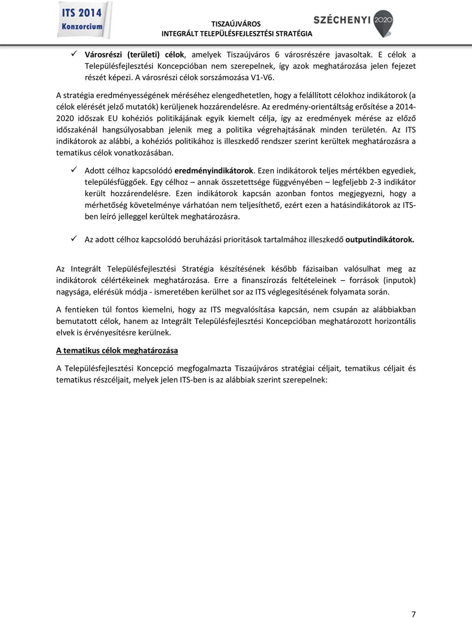 Az eredmény orientáltság erősítése a 2014 2020 időszak EU kohéziós politikájának egyik kiemelt célja, így az eredmények mérése az előző időszakénál hangsúlyosabban jelenik meg a politika