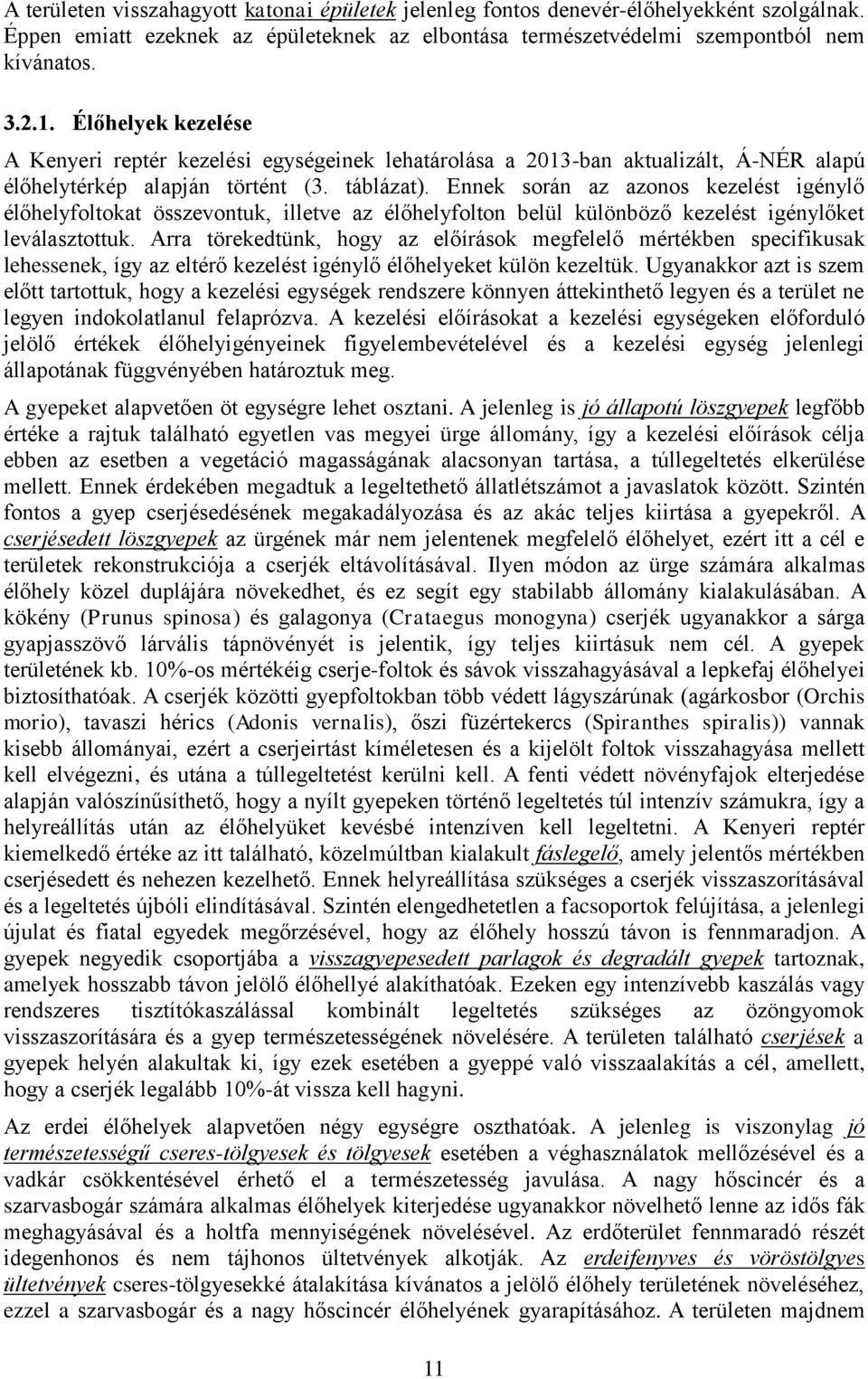 Ennek során az azonos kezelést igénylő élőhelyfoltokat összevontuk, illetve az élőhelyfolton belül különböző kezelést igénylőket leválasztottuk.