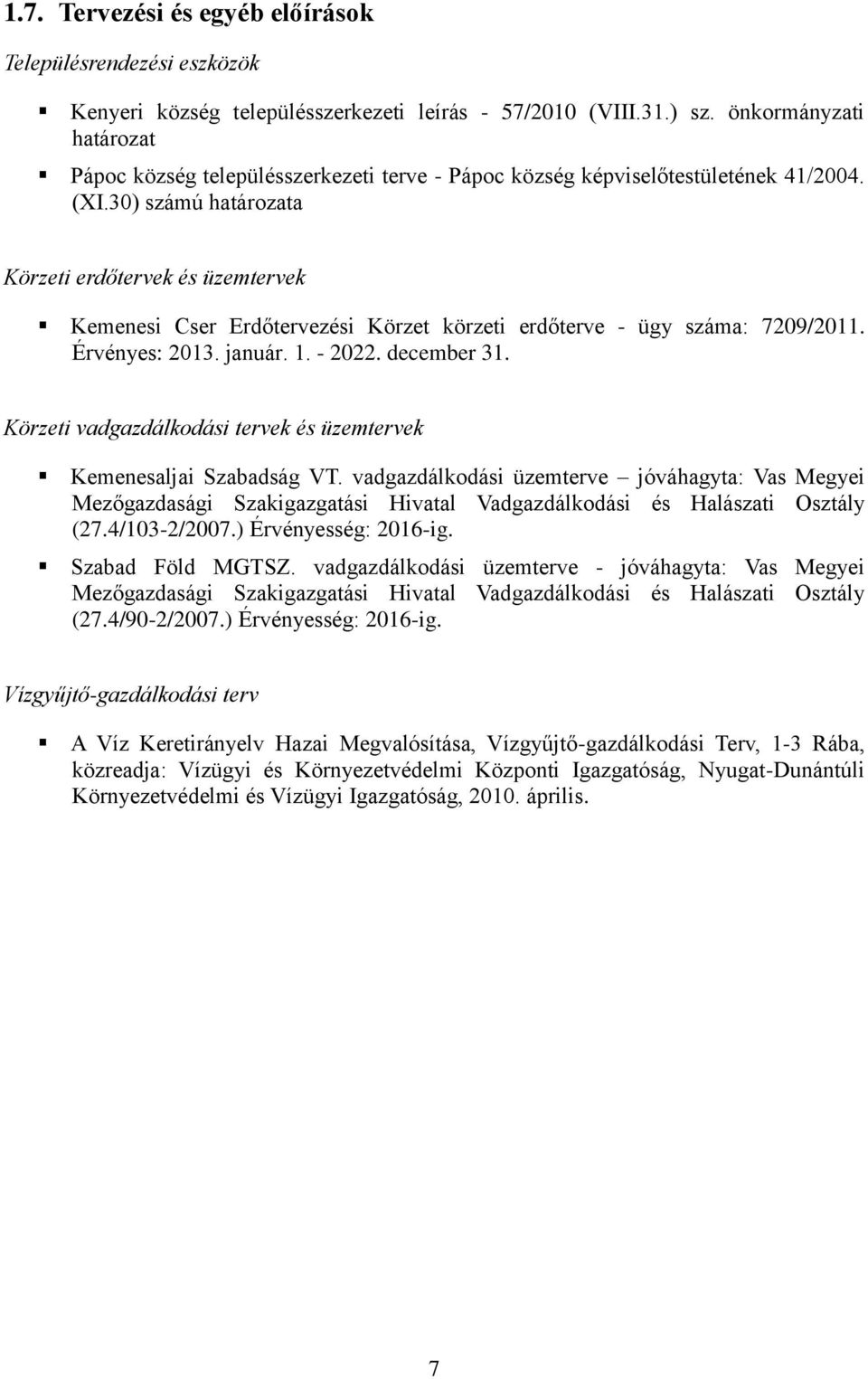 30) számú határozata Körzeti erdőtervek és üzemtervek Kemenesi Cser Erdőtervezési Körzet körzeti erdőterve - ügy száma: 7209/2011. Érvényes: 2013. január. 1. - 2022. december 31.