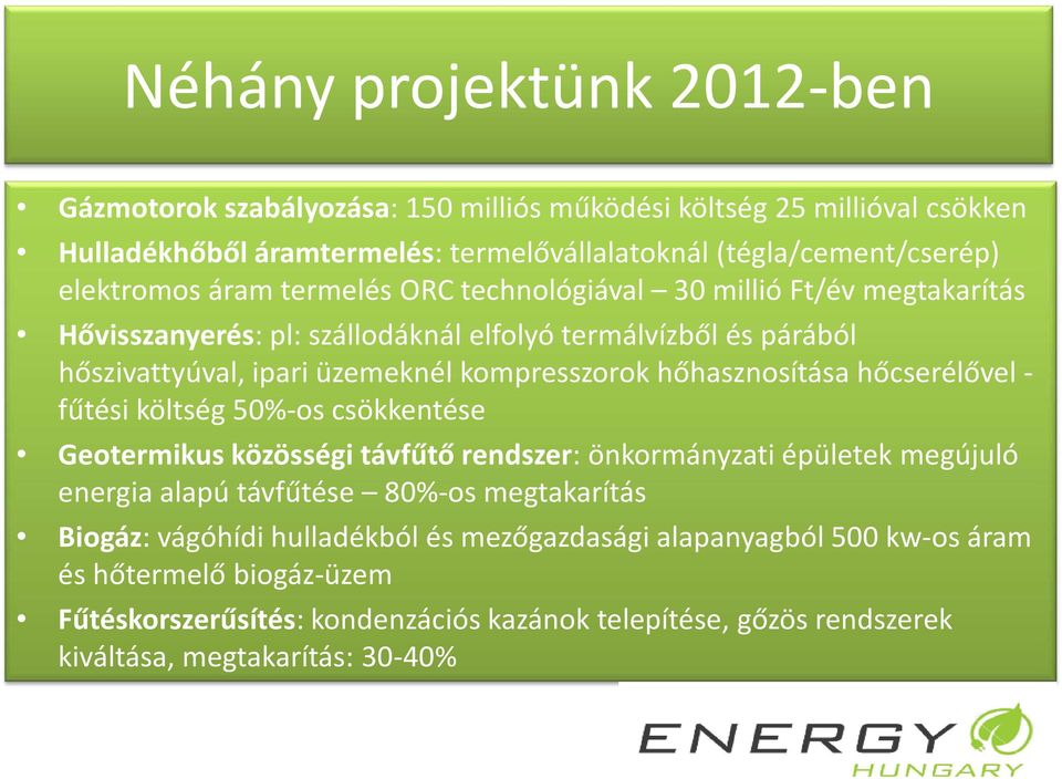 hőhasznosítása hőcserélővel - fűtési költség 50%-os csökkentése Geotermikus közösségi távfűtő rendszer: önkormányzati épületek megújuló energia alapú távfűtése 80%-os megtakarítás